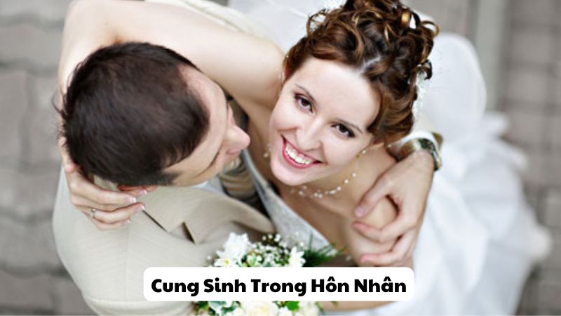 Cung Sinh Trong Hôn Nhân