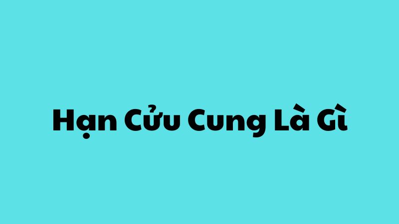 Hạn Cửu Cung Là Gì